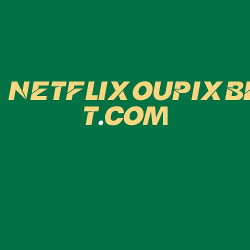 Logo da NETFLIXOUPIXBET